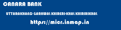 CANARA BANK  UTTARAKHAND GARHWAL KHIRERI-KHAL KHIRIRIKHAL  micr code